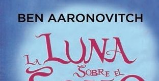 En abril, «La luna sobre el Soho», de Ben Aaronovitch