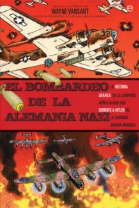 El Bombardeo de la Alemania nazi, de Wayne Vansant: tempestades de fuego 4 El bombardeo de la Alemania nazi