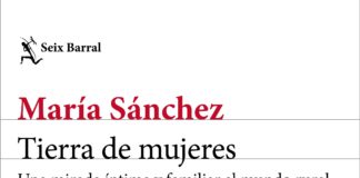 Tierra de mujeres, de María Sánchez, el 12 de febrero en Seix Barral