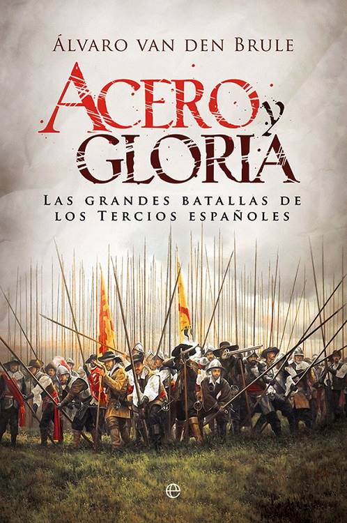 Cubierta de Acero y gloria, de Álvaro van den Brule Arandia Los Tercios