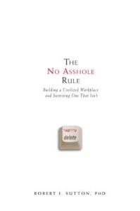 Portada de The No Asshole Rule, de Robert I. Sutton Portada de The No Asshole Rule, de Robert I. Sutton