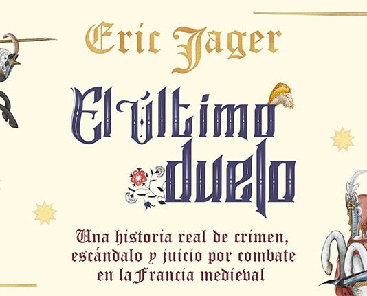 Ático de los libros publica El último duelo, de Eric Jager: El último juicio por combate celebrado en París El último duelo