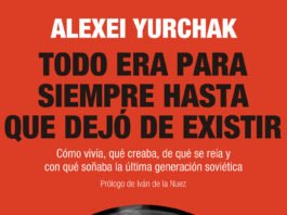 Todo era para siempre hasta que dejó de existir, de Alexei Yurchak, en abril en Siglo XXI