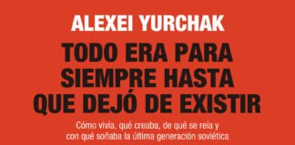 Todo era para siempre hasta que dejó de existir, de Alexei Yurchak, en abril en Siglo XXI