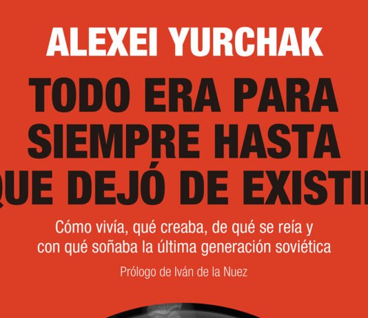 Todo era para siempre hasta que dejó de existir, de Alexei Yurchak, en abril en Siglo XXI