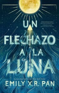 Portada de "Un flechazo a la luna" de Emily X. R. Pan, publicada por Puck.