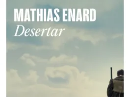 Desertar, de Mathias Enard: la última genialidad del francés