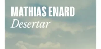 Desertar, de Mathias Enard: la última genialidad del francés
