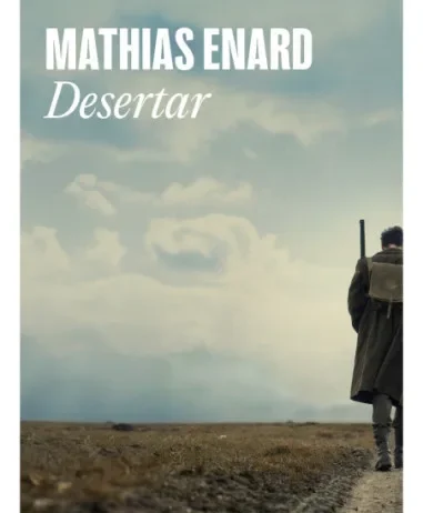 Desertar, de Mathias Enard: la última genialidad del francés