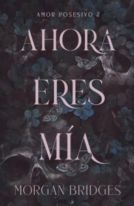 Portada de "Ahora eres mía" de Morgan Bridges. 
