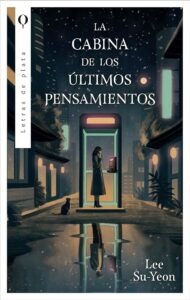 Portada de "La cabina de los últimos pensamientos" de Lee Su-Yeon, editada por Letras de plata| Fuente: Ediciones Urano