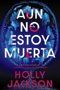 Portada de "Aún no estoy muerta" de Holly Jackson.
