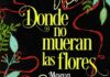 «Donde no mueran las flores»: una promesa de vida y muerte Portada de "Donde no mueran las flores" de Maeva Nieto.