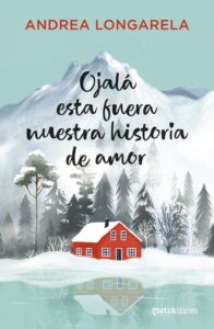 Portada de "Ojalá ésta fuera nuestra historia de amor" de Andrea Longarela.