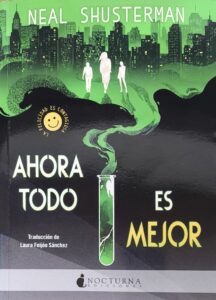 Portada de "Ahora todo es mejor" de Neal Shusterman, editada por Nocturna |Fuente: fantasymundo.com