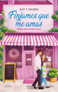 lPortada de "Finjamos que me amas" de Kat T. Masen. Fuente: Newton Compton Editores