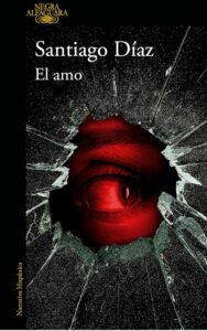 Portada de "El amo" de Santiago Díaz. Fuente: Penguin random house grupo editorial