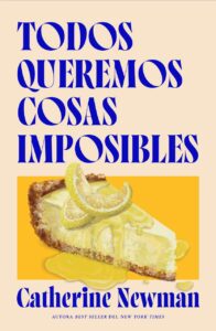 Portada de "Todos queremos cosas imposibles" de Catherine Newman.