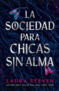 "La sociedad para chicas sin alma" de Laura Steven.