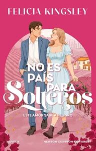 Portada de "No es país para solteros" de Felicia Kingsley. Fuente: Newton Compton Editores
