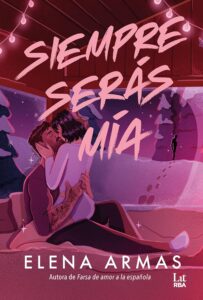 Portada de "Siempre serás mía" de Elena Armas . | Fuente: Editorial RBA Lit.