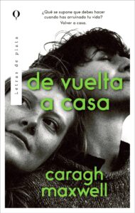 Portada de "De vuelta a casa" de Caragh Maxwell. Fuente: Editorial Plata