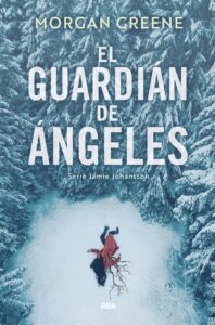 "El guardián de ángeles" el intenso debut de Jamie Johansson 1 Portada de "EL guardián de ángeles" de Morgan Greene, editada por RBA| Fuente: Fantasymundo.com